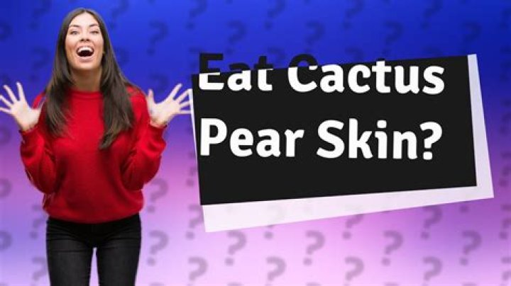 Can you eat the skin of a cactus pear