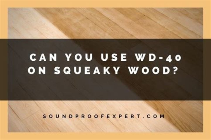 Can you use wd40 on squeaky wood