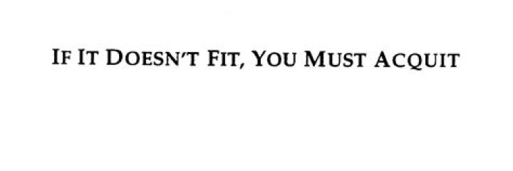 Who exclaimed If it doesnt fit you must acquit