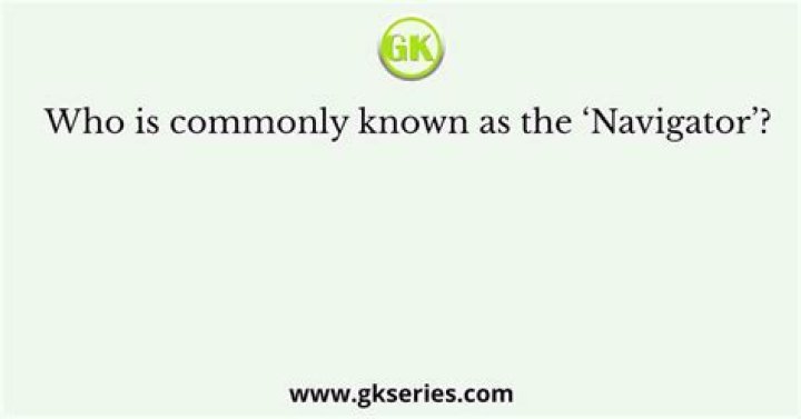 Who is commonly known as the Navigator